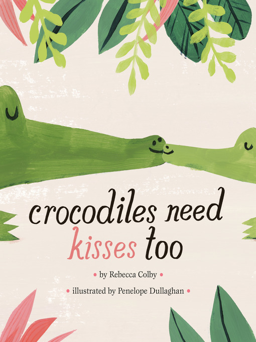 Title details for Crocodiles Need Kisses Too by Rebecca Colby - Wait list